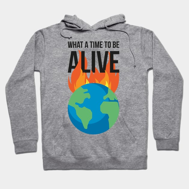 What a time to be alive - Burning planet Hoodie by SNZLER